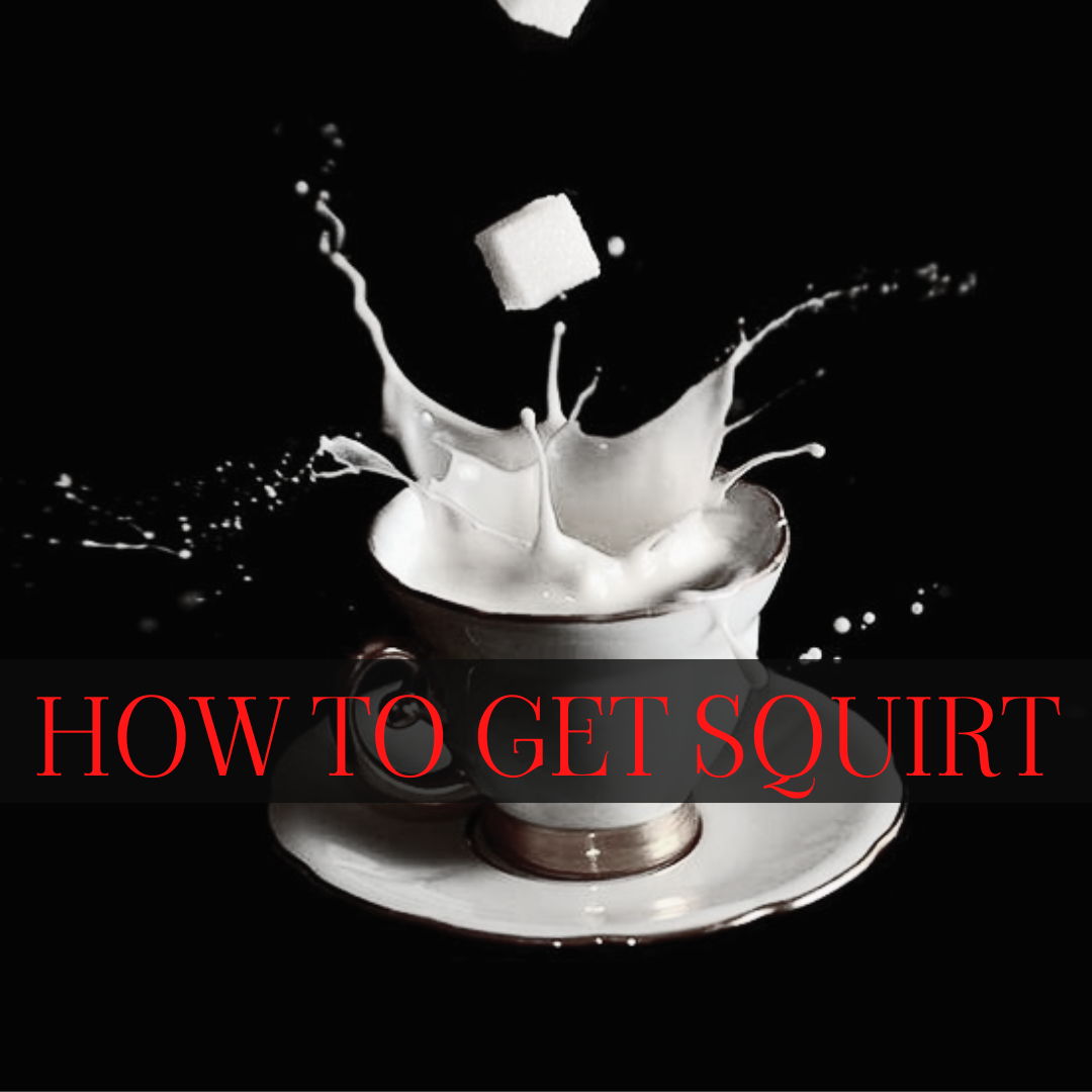 How to get squirt